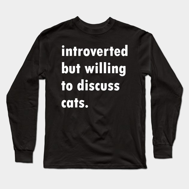 Introverted But Willing To Discuss Cats Long Sleeve T-Shirt by Brobocop